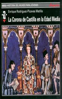 CORONA DE CASTILLA EN LA EDAD MEDIA | 9788446010869 | RODRÍGUEZ-PICAVEA MATILLA, ENRIQUE