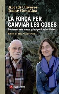 LA FORÇA PER CANVIAR LES COSES | 9788416139439 | GONZÁLEZ VIRÓS, ITZIAR/OLIVERES BOADELLA, ARCADI