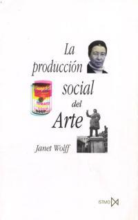 PRODUCCION SOCIAL DEL ARTE, LA | 9788470903465 | WOLF, JANET