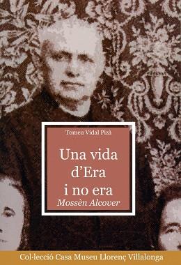 UNA VIDA D'ERA I NO ERA MOSSEN ALCOVER | 9788484156611 | VIDAL PIZA, TOMEU