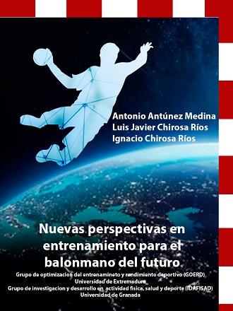 NUEVAS PERSPECTIVAS EN ENTRENAMIENTO PARA EL BALONMANO DEL FUTURO | 9788491272588 | ANTÚNEZ MEDINA, ANTONIO/CHIROSA RÍOS, LUIS JAVIER/CHIROSA RÍOS, IGNACIO JESÚS