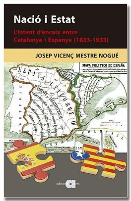 NACIÓ I ESTAT. L'INTENT D'ENCAIX ENTRE CATALUNYA I ESPANYA (1833-1933) | 9788418618901 | MESTRE NOGUÉ, JOSEP VICENÇ