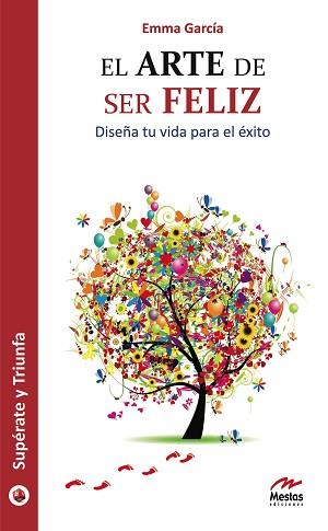 EL ARTE DE SER FELIZ : DISEÑA TU VIDA PARA EL ÉXITO | 9788492892013 | GARCÍA REBATO, EMMA