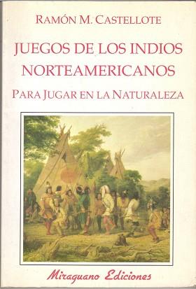 JUEGOS INDIOS NORTEAMERICANOS | 9788485639625 | CASTELLOTE, RAMON M.