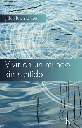 VIVIR EN UN MUNDO SIN SENTIDO | 9788472457768 | KRISHNAMURTI, JIDDU