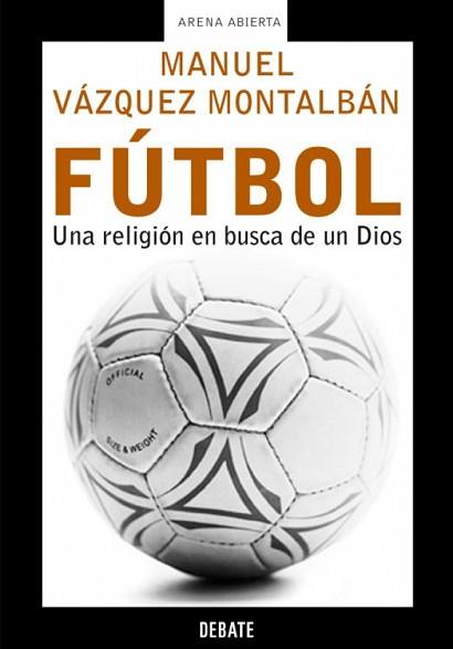 FUTBOL- UNA RELIGION EN BUSCA DE DIOS | 9788483066119 | VAZQUEZ MONTALBAN, MANUEL