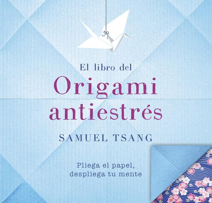 EL LIBRO DEL ORIGAMI ANTIESTRÉS | 9788401018565 | TSANG, SAMUEL