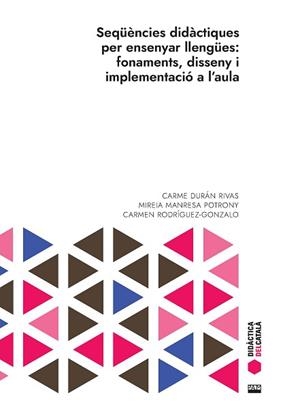 SEQÜÈNCIES DIDÀCTIQUES PER ENSENYAR LLENGÜES: FONAMENTS, DISSENY I IMPLEMENTACIÓ | 9788491913405 | DURÁN RIVAS, CARME/MANRESA POTRONY, MIREIA/RODRÍGUEZ-GONZALO, CARMEN